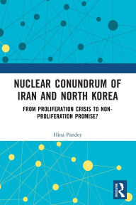 Download free e books for kindle Nuclear Conundrum of Iran and North Korea: From Proliferation Crisis to Non-Proliferation Promise? by Hina Pandey PDB 9781032617404 in English