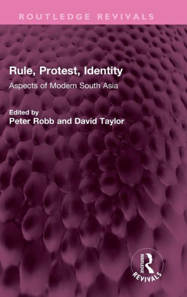 Rule, Protest, Identity: Aspects of Modern South Asia