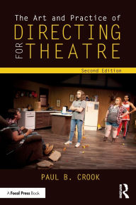 Title: The Art and Practice of Directing for Theatre, Author: Paul B. Crook