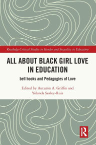 Free bookworn 2 download All About Black Girl Love in Education: bell hooks and Pedagogies of Love by Autumn A. Griffin, Yolanda Sealey-Ruiz 