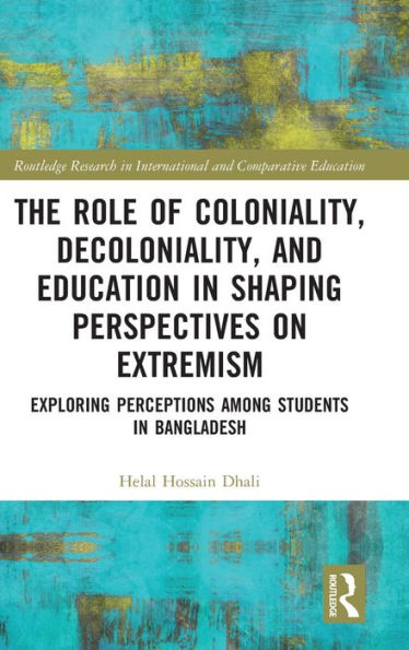 The Role of Coloniality, Decoloniality, and Education Shaping Perspectives on Extremism: Exploring Perceptions among Students Bangladesh