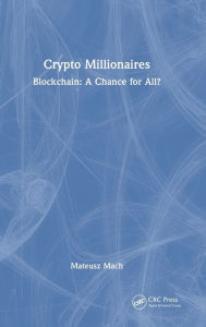 Title: Crypto Millionaires: Blockchain: A Chance for All?, Author: Mateusz Mach