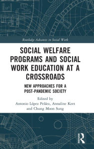 Title: Social Welfare Programs and Social Work Education at a Crossroads: New Approaches for a Post-Pandemic Society, Author: Antonio López Peláez