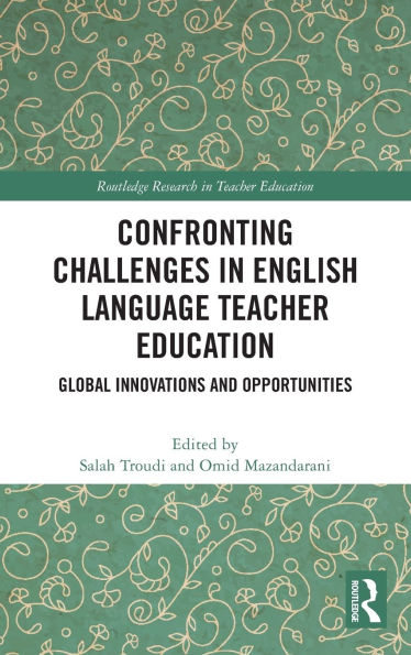 Confronting Challenges English Language Teacher Education: Global Innovations and Opportunities