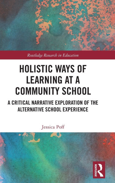 Holistic Ways of Learning at A Community School: Critical Narrative Exploration the Alternative School Experience