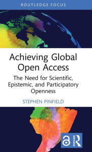 Title: Achieving Global Open Access: The Need for Scientific, Epistemic and Participatory Openness, Author: Stephen Pinfield