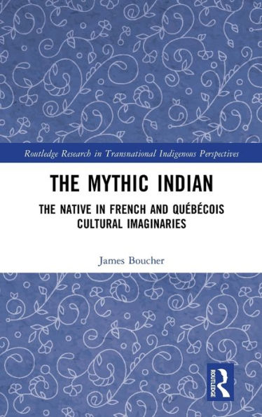 The Mythic Indian: Native French and Québécois Cultural Imaginaries
