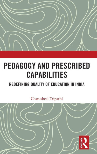 Pedagogy and Prescribed Capabilities: Redefining Quality of Education India