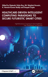 Title: Healthcare-Driven Intelligent Computing Paradigms to Secure Futuristic Smart Cities, Author: Diptendu Sinha Roy