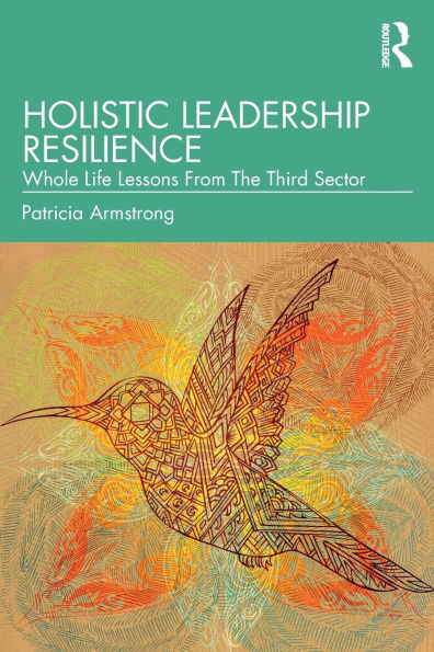 Holistic Leadership Resilience: Whole Life Lessons From The Third Sector