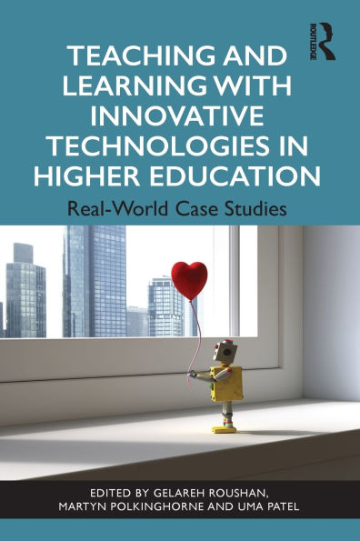 Teaching and Learning with Innovative Technologies Higher Education: Real-World Case Studies