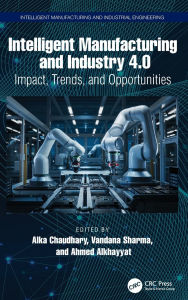 Title: Intelligent Manufacturing and Industry 4.0: Impact, Trends, and Opportunities, Author: Alka Chaudhary