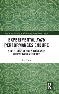 Free ebook downloads for android Experimental Xiqu Performances Endure: A Soft Touch of the Wounds with Interweaving Aesthetics in English by Lin Chen 9781032628097 RTF DJVU