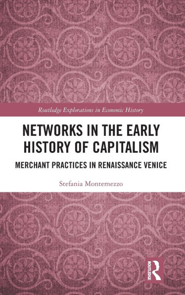 Networks the Early History of Capitalism: Merchant Practices Renaissance Venice
