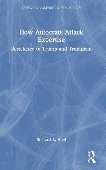 How Autocrats Attack Expertise: Resistance to Trump and Trumpism