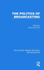 Title: The Politics of Broadcasting, Author: Raymond Kuhn