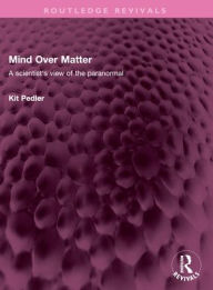 Title: Mind Over Matter: A scientist's view of the paranormal, Author: Kit Pedler