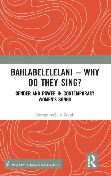 Bahlabelelelani - Why Do They Sing?: Gender and Power Contemporary Women's Songs