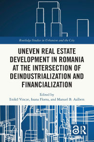 Title: Uneven Real Estate Development in Romania at the Intersection of Deindustrialization and Financialization, Author: Eniko Vincze