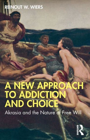 A New Approach to Addiction and Choice: Akrasia the Nature of Free Will