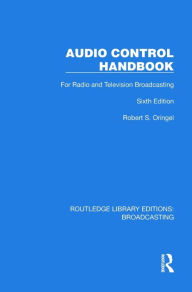 Title: Audio Control Handbook: For Radio and Television Broadcasting, Author: Robert S. Oringel