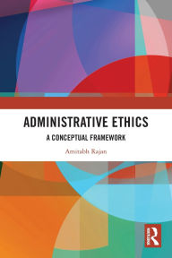 Title: Administrative Ethics: A Conceptual Framework, Author: Amitabh Rajan