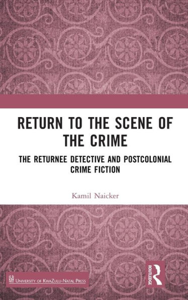 Return to The Scene of Crime: Returnee Detective and Postcolonial Crime Fiction