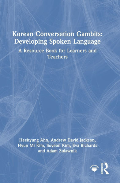 Korean Conversation Gambits: Developing Spoken Language: A Resource Book for Learners and Teachers