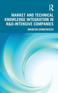 Title: Market and Technical Knowledge Integration in R&D Intensive Companies, Author: Marcin Soniewicki