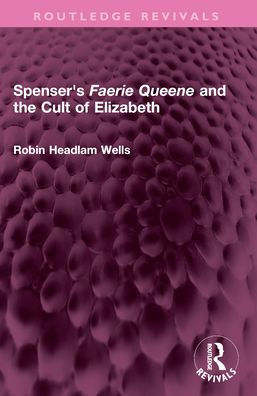 Spenser's Faerie Queene and the Cult of Elizabeth