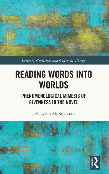 Reading Words into Worlds: Phenomenological Mimesis of Givenness the Novel
