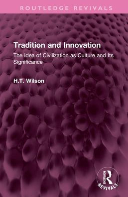 Tradition and Innovation: The Idea of Civilization as Culture Its Significance