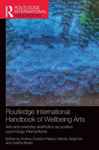 Routledge International Handbook of Wellbeing Arts: Arts and Everyday Aesthetics as Positive Psychology Interventions