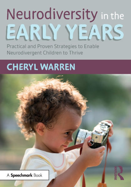 Neurodiversity the Early Years: Practical and Proven Strategies to Enable Neurodivergent Children Thrive