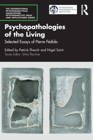 Title: Psychopathologies of the Living: Selected Essays of Pierre Fédida, Author: Patrick ffrench