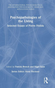 Title: Psychopathologies of the Living: Selected Essays of Pierre Fédida, Author: Patrick ffrench