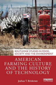 Title: American Farming Culture and the History of Technology, Author: Joshua T. Brinkman