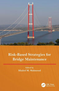 Title: Risk-Based Strategies for Bridge Maintenance: Proceedings of the 11th New York City Bridge Conference, 21-22 August 2023, New York, USA, Author: Khaled M Mahmoud
