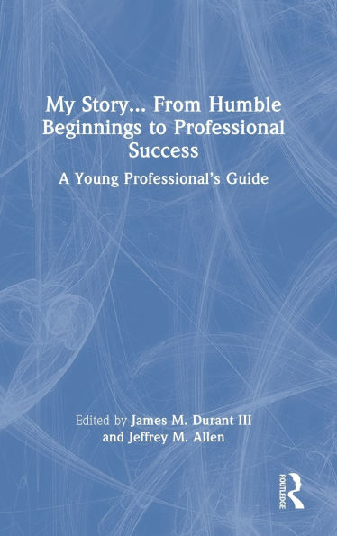 My Story... From Humble Beginnings to Professional Success: A Young Professional's Guide