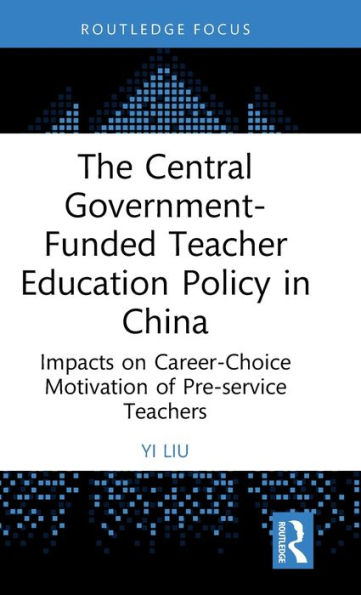 The Central Government-Funded Teacher Education Policy China: Impacts on Career-Choice Motivation of Pre-service Teachers