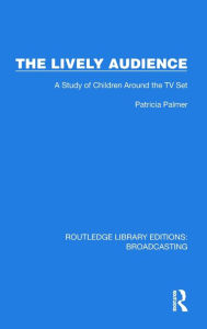 Title: The Lively Audience: A Study of Children Around the TV Set, Author: Patricia Palmer
