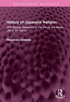 History of Japanese Religion: With Special Reference to the Social and Moral Life Nation