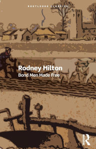 Title: Bond Men Made Free: Medieval Peasant Movements and the English Rising of 1381, Author: Rodney Hilton