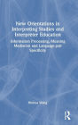 New Orientations in Interpreting Studies and Interpreter Education: Information Processing, Meaning Mediation and Language-pair Specificity