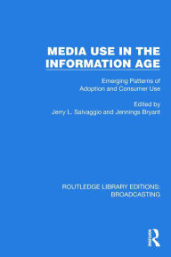 Title: Media Use in the Information Age: Emerging Patterns of Adoption and Consumer Use, Author: Jerry L. Salvaggio