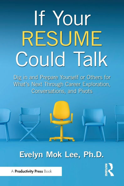 If Your Resume Could Talk: Dig and Prepare Yourself or Others for What's Next Through Career Exploration, Conversations, Pivots