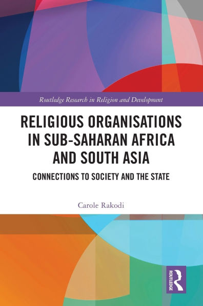 Religious Organisations Sub-Saharan Africa and South Asia: Connections to Society the State