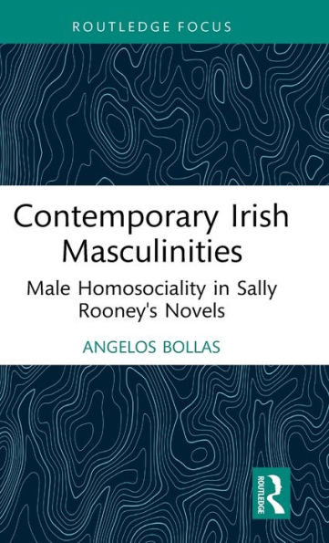 Contemporary Irish Masculinities: Male Homosociality Sally Rooney's Novels