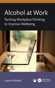 Title: Alcohol at Work: Tackling Workplace Drinking to Improve Wellbeing, Author: Lauren Booker