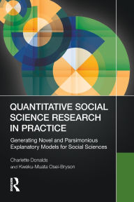 Title: Quantitative Social Science Research in Practice: Generating Novel and Parsimonious Explanatory Models for Social Sciences, Author: Charlette Donalds